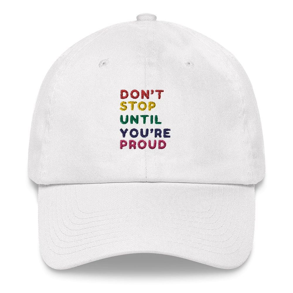 Don't Stop Until You're Proud Embroidery Hat